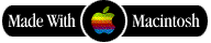 Made with Macintosh and Damn Proud of it.